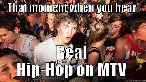 THAT MOMENT WHEN YOU HEAR REAL HIP-HOP ON MTV Sudden Clarity Clarence