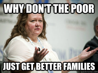 Why don't the poor just get better families  - Why don't the poor just get better families   Befuddled Billionaire