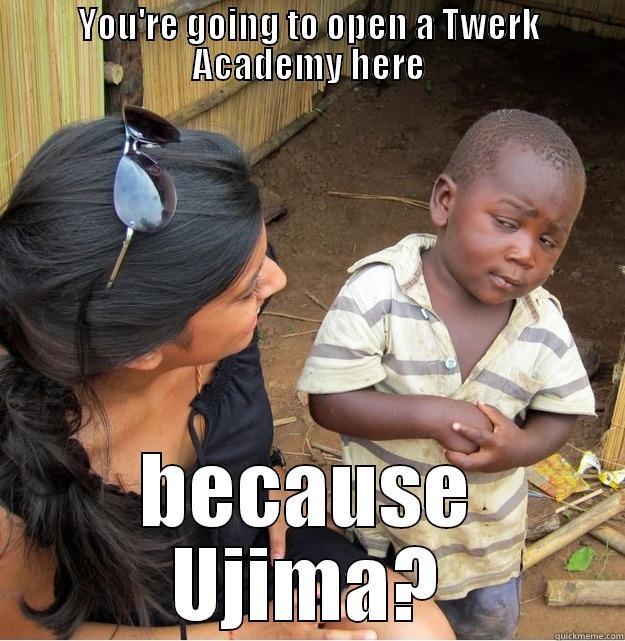 YOU'RE GOING TO OPEN A TWERK ACADEMY HERE BECAUSE UJIMA? Skeptical Third World Kid