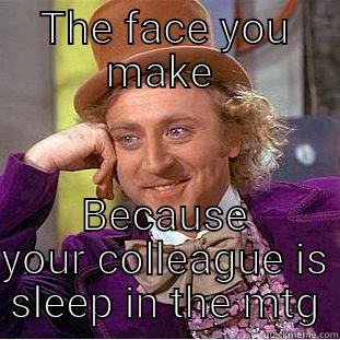 THE FACE YOU MAKE  BECAUSE YOUR COLLEAGUE IS SLEEP IN THE MTG Condescending Wonka