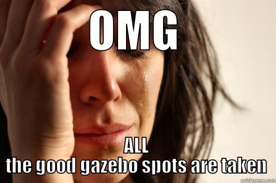 OMG ALL THE GOOD GAZEBO SPOTS ARE TAKEN First World Problems