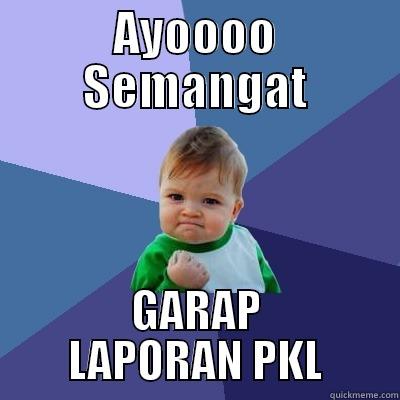 AYOOOO SEMANGAT GARAP LAPORAN PKL Success Kid