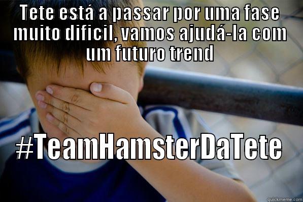 TETE ESTÁ A PASSAR POR UMA FASE MUITO DIFICIL, VAMOS AJUDÁ-LA COM UM FUTURO TREND #TEAMHAMSTERDATETE Confession kid