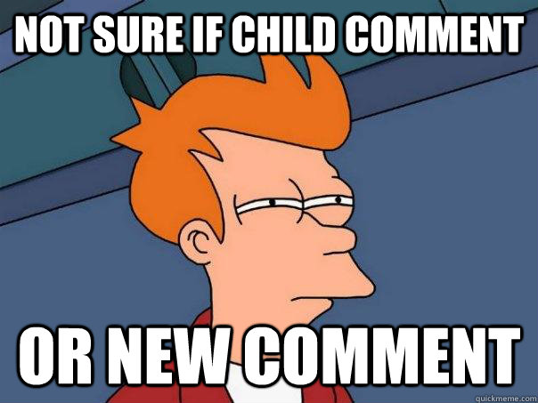 Not sure if child comment  or new comment  Futurama Fry