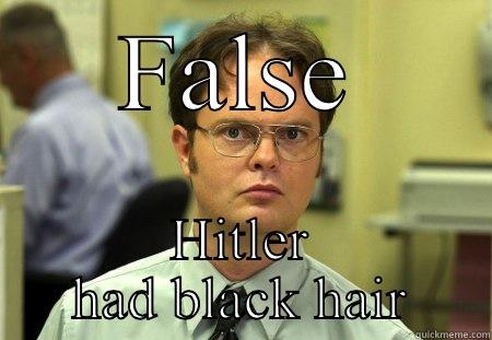 Hitlers hair - FALSE HITLER HAD BLACK HAIR Schrute