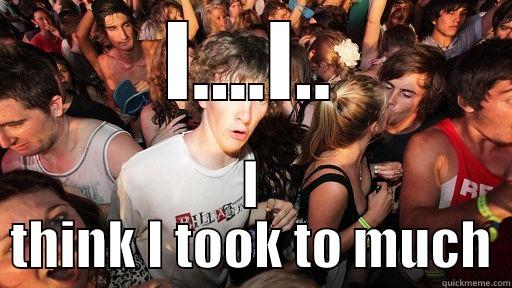 I....I.. I THINK I TOOK TO MUCH Sudden Clarity Clarence