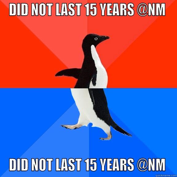 DID NOT LAST 15 YEARS @NM DID NOT LAST 15 YEARS @NM Socially Awesome Awkward Penguin