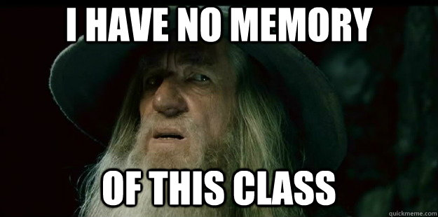 i have no memory of this class - i have no memory of this class  I have no memory Gandalf