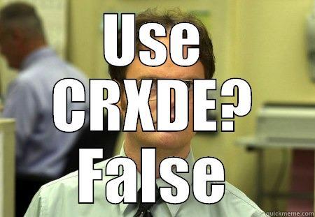 USE CRXDE? FALSE Dwight