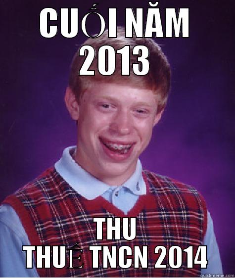 CUỐI NĂM 2013 THU THUẾ TNCN 2014 Bad Luck Brian