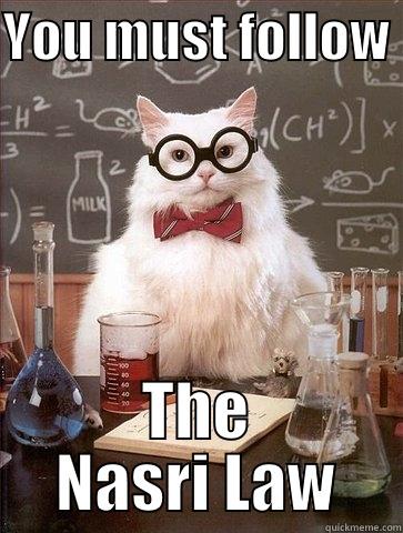 YOU MUST FOLLOW  THE NASRI LAW Chemistry Cat