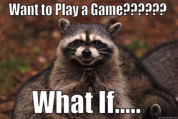 WANT TO PLAY A GAME?????? WHAT IF..... Evil Plotting Raccoon