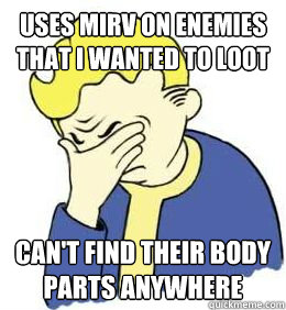 Uses MIRV on enemies that I wanted to Loot Can't find their body parts anywhere - Uses MIRV on enemies that I wanted to Loot Can't find their body parts anywhere  fallout world problems