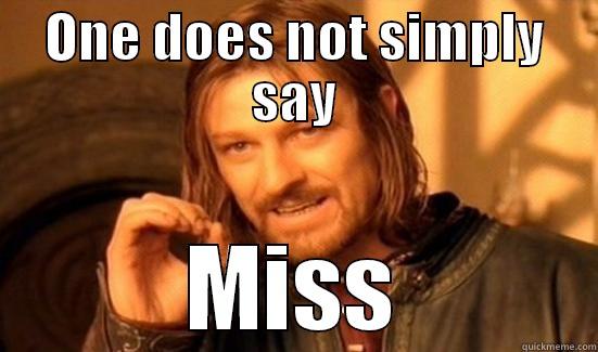 ONE DOES NOT SIMPLY SAY MISS Boromir