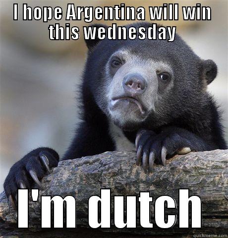 I just hate this stupid world cup thing - I HOPE ARGENTINA WILL WIN THIS WEDNESDAY I'M DUTCH Confession Bear