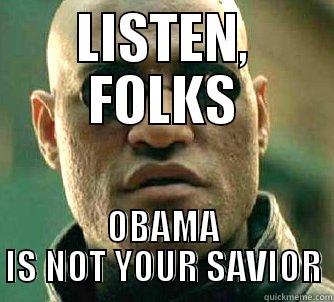 LISTEN, FOLKS OBAMA IS NOT YOUR SAVIOR Matrix Morpheus