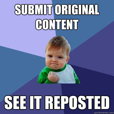 Submit original content see it reposted  Success Kid