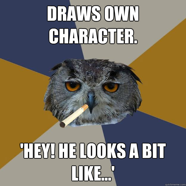 Draws own character. 'Hey! He looks a bit like...'    Art Student Owl