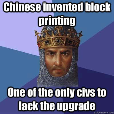 Chinese invented block printing One of the only civs to lack the upgrade  Age of Empires