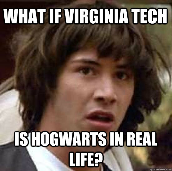 What if Virginia Tech is Hogwarts in real life?  conspiracy keanu