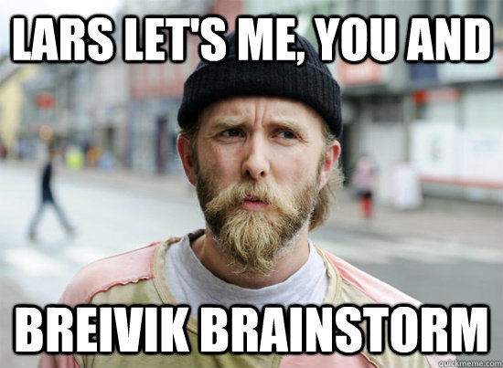 Lars Let's Me, You And  Breivik Brainstorm  