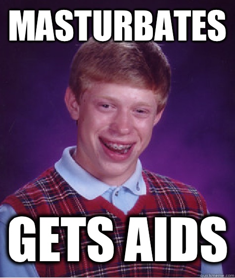 Masturbates Gets aids  Bad Luck Brian