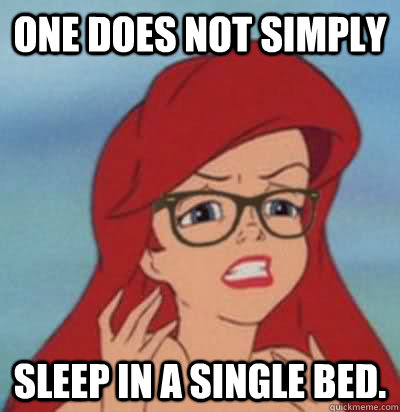 ONE DOES NOT SIMPLY SLEEP IN A SINGLE BED. - ONE DOES NOT SIMPLY SLEEP IN A SINGLE BED.  Hipster Ariel