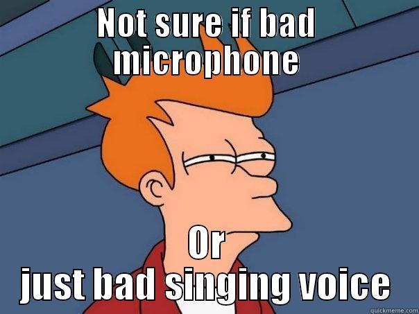 NOT SURE IF BAD MICROPHONE OR JUST BAD SINGING VOICE Futurama Fry