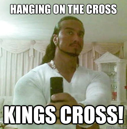 HANGING ON THE CROSS KINGS CROSS!  Guido Jesus