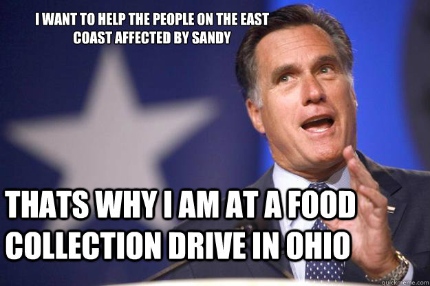 I want to help the people on the East Coast affected by Sandy Thats why I am at a food collection drive in ohio  Mitt Romney