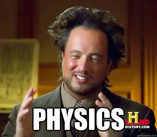  physics -  physics  Ancient Aliens