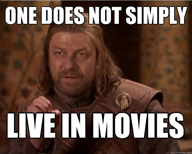 one does not simply lIVE IN mOVIES  