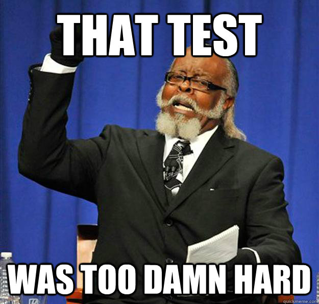 That test was too damn hard  Jimmy McMillan