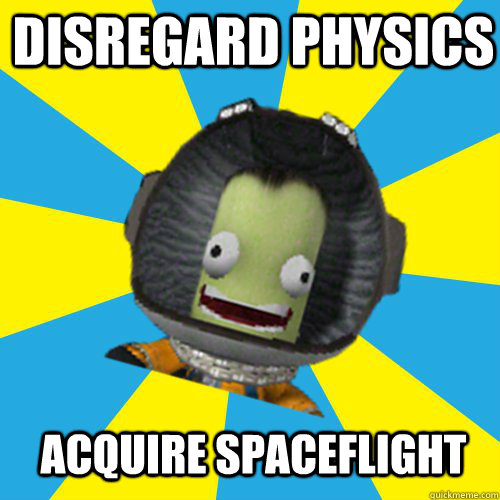 Disregard physics Acquire spaceflight  Jebediah Kerman - Thrill Master