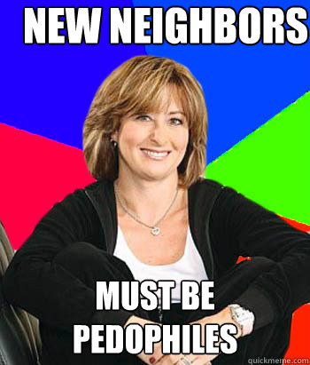 New Neighbors Must be Pedophiles   Sheltering Suburban Mom