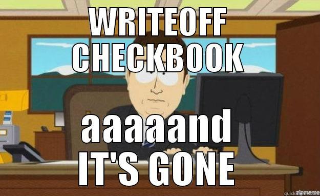 WRITEOFF CHECKBOOK AAAAAND IT'S GONE aaaand its gone