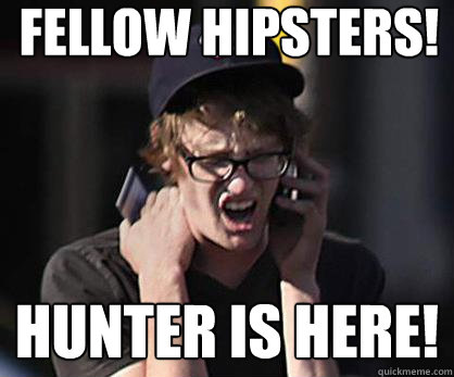 fellow hipsters! hunter is here!  Sad Hipster