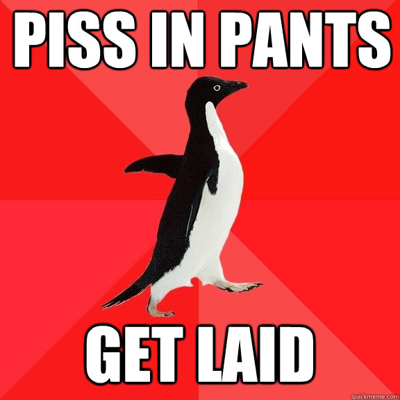 piss in pants get laid  Socially Awesome Penguin