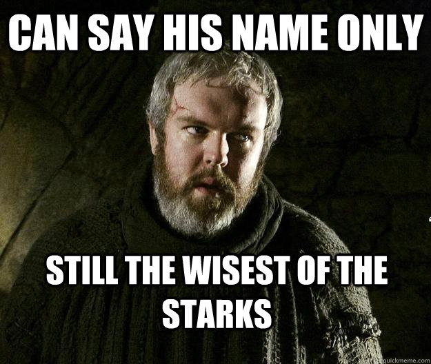 Can say his name only Still the wisest of the Starks - Can say his name only Still the wisest of the Starks  HODOR MEME