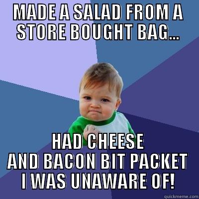 SUPRISE SALAD! - MADE A SALAD FROM A STORE BOUGHT BAG... HAD CHEESE AND BACON BIT PACKET I WAS UNAWARE OF! Success Kid