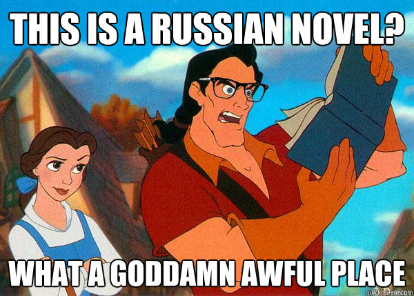 This is a russian novel? what a goddamn awful place  Hipster Gaston