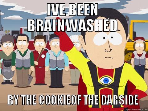 cookie's of the darkside - IVE BEEN BRAINWASHED BY THE COOKIEOF THE DARSIDE Captain Hindsight