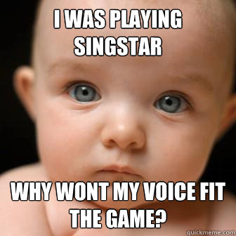 I was playing singstar why wont my voice fit the game?  Serious Baby