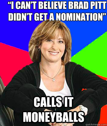 “I can’t believe Brad Pitt didn’t get a nomination” Calls it moneyballs  Sheltering Suburban Mom