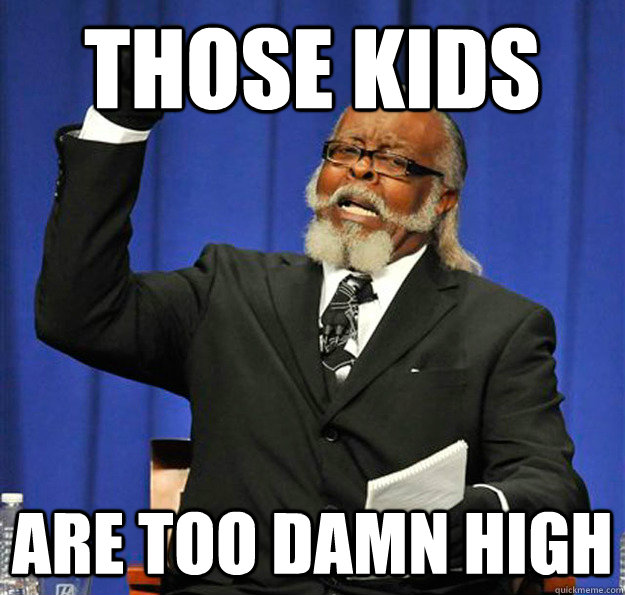 Those kids are too damn high - Those kids are too damn high  Jimmy McMillan