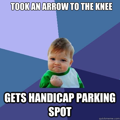 Took an arrow to the knee gets Handicap Parking Spot  Success Kid