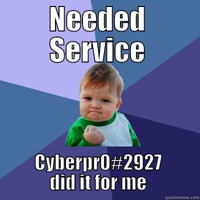 NEEDED SERVICE CYBERPR0#2927 DID IT FOR ME Success Kid