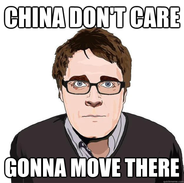 china don't care gonna move there - china don't care gonna move there  Always Online Adam Orth