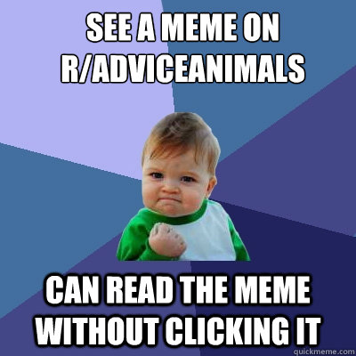 See a meme on r/adviceanimals can read the meme without clicking it  Success Kid