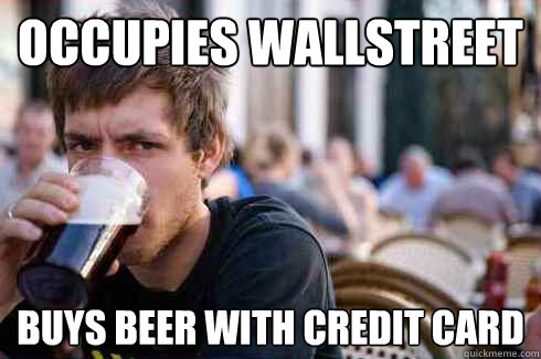 occupies wallstreet buys beer with credit card - occupies wallstreet buys beer with credit card  Lazy College Senior